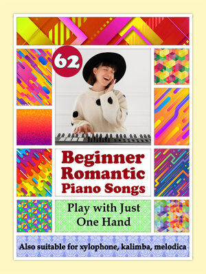 cover image of 62 Beginner Romantic Piano Songs. Play with Just One Hand. Suitable for Xylophone, Kalimba, Melodica